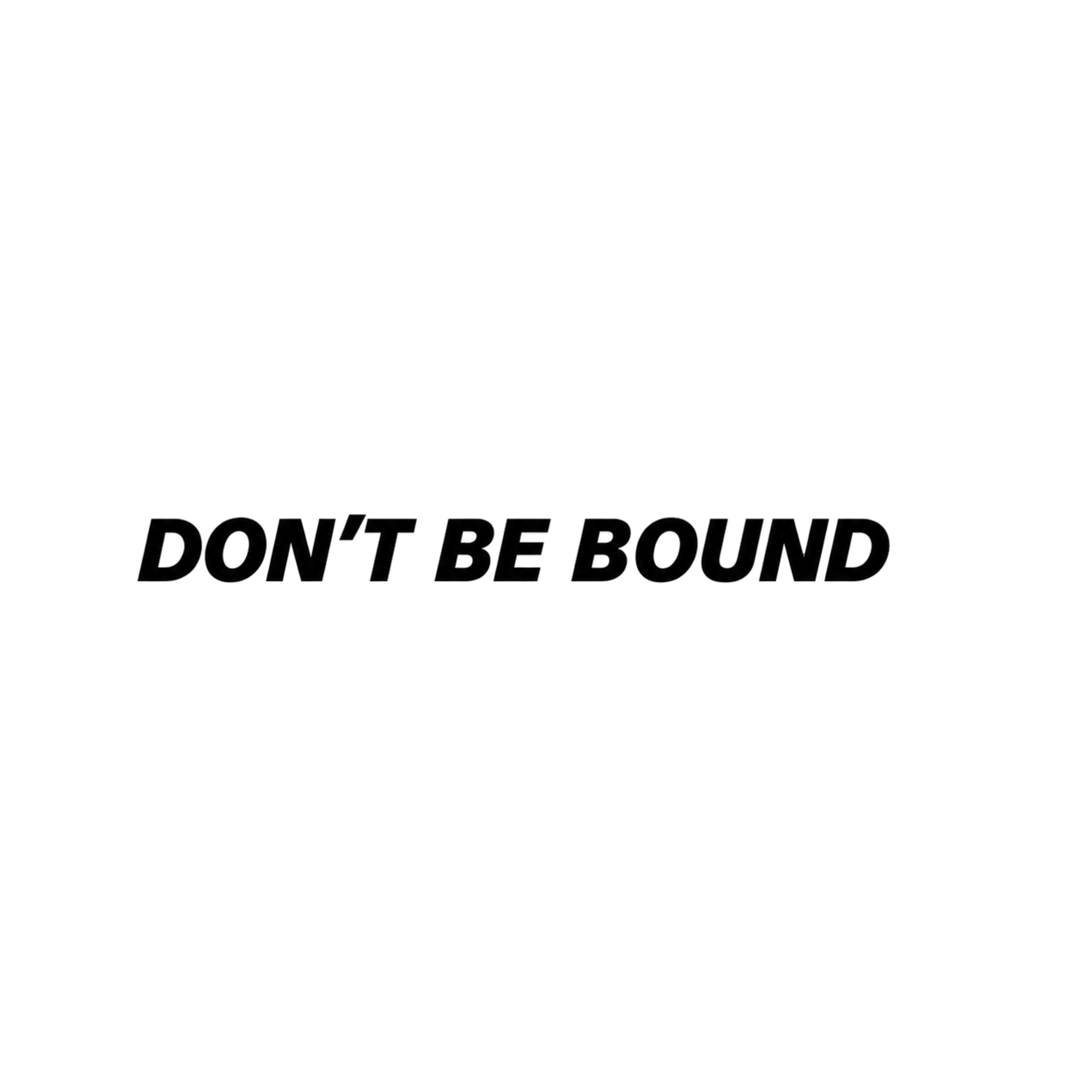 Don't Be Bound