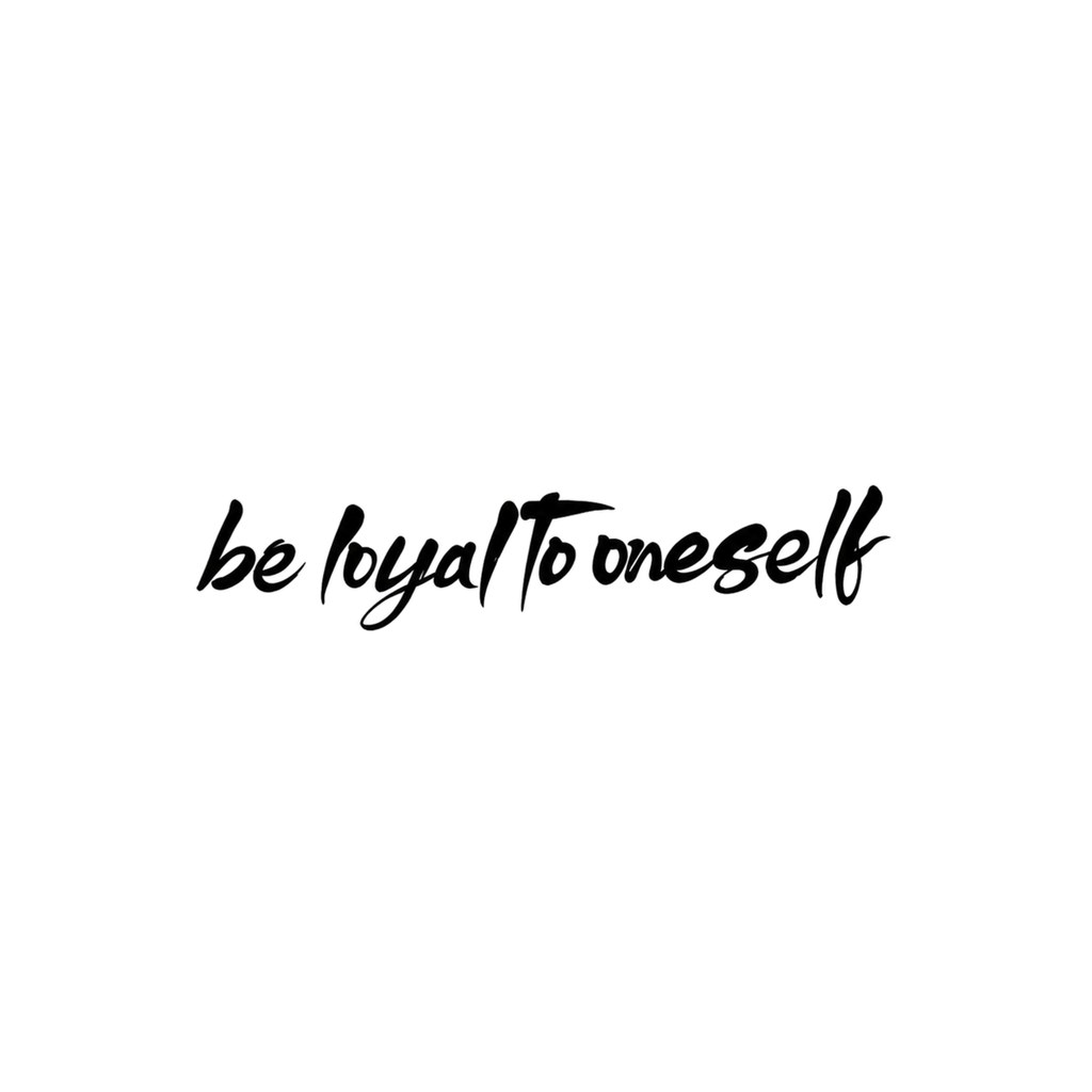 Loyal To Oneself